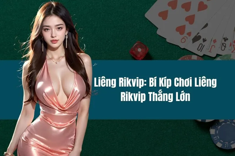 Liêng Rikvip Bí Kíp Chơi Liêng Rikvip Thắng Lớn